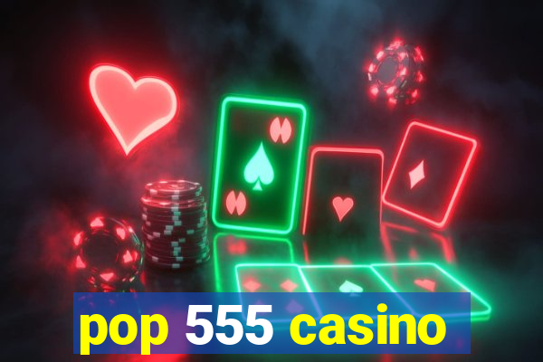 pop 555 casino